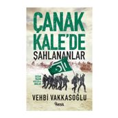 Çanakkale’de Şahlananlar Destan Yazan Yiğitler ve Analar - Vehbi Vakkasoğlu