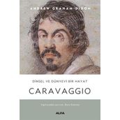 Caravaggio - Dinsel ve Dünyevi Bir Hayat Ciltli Andrew Graham-Dixon