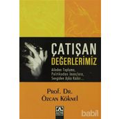 ÇATIŞAN DEĞERLERİMİZ AILEDEN TOPLUMA, POLITIKADAN İNANÇLARA, SEVGIDEN AŞKA KADAR... - ÖZCAN KÖKNEL