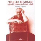 Charles Bukowski Çılgın Bir Yaşamın Kollarında Tutsak - Howard Sounes