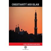 Christianity And Islam - Carl Heinrich Becker