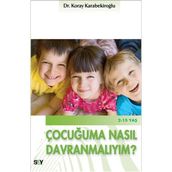 Çocuğuma Nasıl Davranmalıyım? - Koray Karabekiroğlu