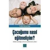 ÇOCUĞUMU NASIL EĞİTMELİYİM? - FATIH KILIÇARSLAN