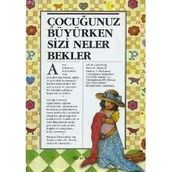 ÇOCUĞUNUZ BÜYÜRKEN SİZİ NELER BEKLER