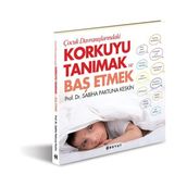 Çocuk Davranışlarındaki Korkuyu Tanımak ve Başetmek - Sabiha Paktuna Keskin