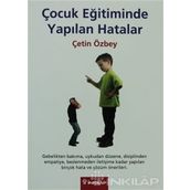 ÇOCUK EĞİTİMİNDE YAPILAN HATALAR - ÇETİN ÖZBEY