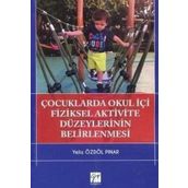 Çocuklarda Okul İçi Fiziksel Aktivite Düzeylerinin Belirlenmesi-Yeliz Özdöl Pınar-Gazi Kitapevi