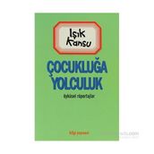 ÇOCUKLUĞA YOLCULUK - IŞIK KANSU