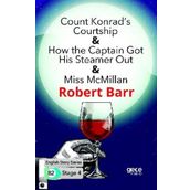 Count Konrads Courtship & How the Captain Got His Steamer Out & Miss Mc Millan-Robert Barr