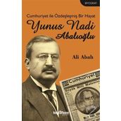 Cumhuriyet ile Özdeşleşmiş Bir Hayat - Yunus Nadi Abalıoğlu - Ali Abalı