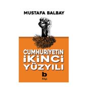 Cumhuriyetin İkinci Yüzyılı - Mustafa Balbay