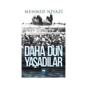 DAHA DÜN YAŞADILAR - MEHMED NIYAZI