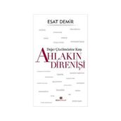 Değer Çözülmelerine Karşı Ahlakın Direnişi - Esat Demir