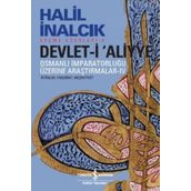 Devlet-i Aliyye - Osmanlı İmparatorluğu Üzerine Araştırmalar 4 - Halil İnalcık