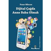 Dijital Çağda Anne Baba Olmak - Pınar Bilecen