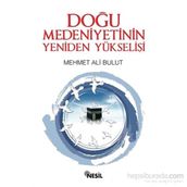 Doğu Medeniyetinin Yeniden Yükselişi - Mehmet Ali Bulut