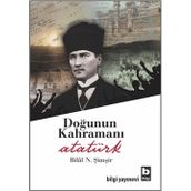 DOĞUNUN KAHRAMANI ATATÜRK - BILAL N. ŞİMŞİR