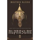 Doğu'nun Ve Batı'nın Büyük Sultanı: Alparslan - Mustafa Alican