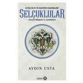 Doğunun ve Batının Hakimleri Selçuklular / Aydın Usta