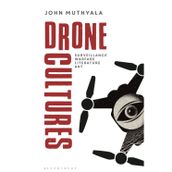 Drone Cultures: From Surveillance and Warfare to Literature and Art