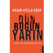 Dün Bugün Yarın / Hasan Atilla Uğur