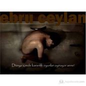 DÜNYA İÇİMDE KARANLIK OYUNLAR OYNUYOR ANNE! FOTOĞRAF ALBÜMÜ - EBRU CEYLAN