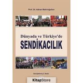 Dünyada ve Türkiye’de Sendikacılık - Adnan Mahiroğulları