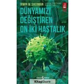 Dünyamızı Değiştiren On İki Hastalık - Irwin W. Sherman