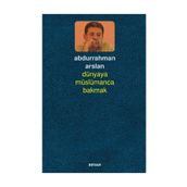 Dünyaya Müslümanca Bakmak - Abdurrahman Arslan