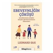 Ebeveynliğin Çöküşü - Çocuklarımıza Yetişkin Bireyler Gibi Davranmanın Sakıncaları - Leonard Sax