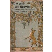 EKŞİ ÜZÜMLER RASYONALITENIN ALTÜST EDILMESI ÜZERİNE ÇALIŞMALAR - JON ELSTER
