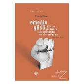 EMEĞİN GÜCÜ 1870'TEN GÜNÜMÜZE İŞÇİ HAREKETLERI VE KÜRESELLEŞME - BEVERLY SILVER