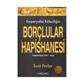 EMPERYALIST KÖLECİLİĞİN BORÇLULAR HAPISHANESI İMPARATORLUKLAR ZINCIRI 1. KITAP - SUAT PARLAR