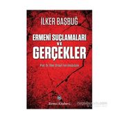 Ermeni Suçlamaları ve Gerçekler - İlker Başbuğ