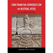 Eski İran’da Zerdüştlük ve Kutsal Ateş - Aslı Hekimoğlu Akyazar