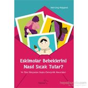 Eskimolar Bebeklerini Nasıl Sıcak Tutar? - Mei-Ling Hopgood