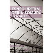 Esnek Üretim Derin Sömürü - İlker Belek