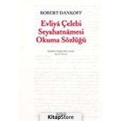 EVLIYÂ ÇELEBİ SEYAHATNÂMESI OKUMA SÖZLÜĞÜ - ROBERT DANKOFF
