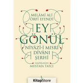 Ey Gönül: Niyazı-i Mısri Divanı Şerhi - Melami Ali Urfi Efendi