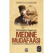 FAHREDDIN PAŞA`NIN MEDINE MÜDAFAASI PEYGAMBERIMIZIN GÖLGESİNDE SON TÜRKLER - FERIDUN KANDEMIR (ISBN:9789757747123)
