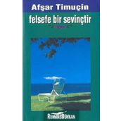 FELSEFE BIR SEVİNÇTİR - AŞFAR TİMUÇİN