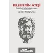 FELSEFENIN ATEŞİ FİLOZOFLARIN TUTUŞTURDUĞU YANGIN - MEHMET İNANÇ TURAN