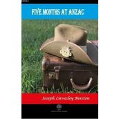 Five Months At Anzac - Joseph Lievesley Beeston