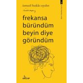 Frekansa Büründüm Beyin Diye Göründüm İsmail Hakkı Aydın