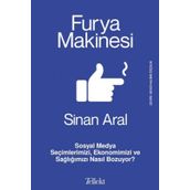 Furya Makinesi: Sosyal Medya Seçimlerimizi, Ekonomimizi ve Sağlığımızı Nasıl Bozuyor? Sinan Aral