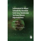 Futbolcularda Diz Bölgesi İzokinetik Kas Kuvvetinin Farklı Vuruş Tekniklerinde Top Hızına Etkisinin Değerlendirilmesi - Dr. Hamza Küçük