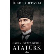 Gazi Mustafa Kemal Atatürk - İlber Ortaylı
