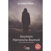 Geçmişin Hipnozunu Bozmak - Bülent Uran