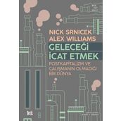 Geleceği İcat Etmek Postkapitalizm ve Çalışmanın Olmadığı Bir Dünya - Alex Wiliıams