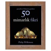 Gerçekten Bilmeniz Gereken 50 Mimarlık Fikri - Philip Wilkinson